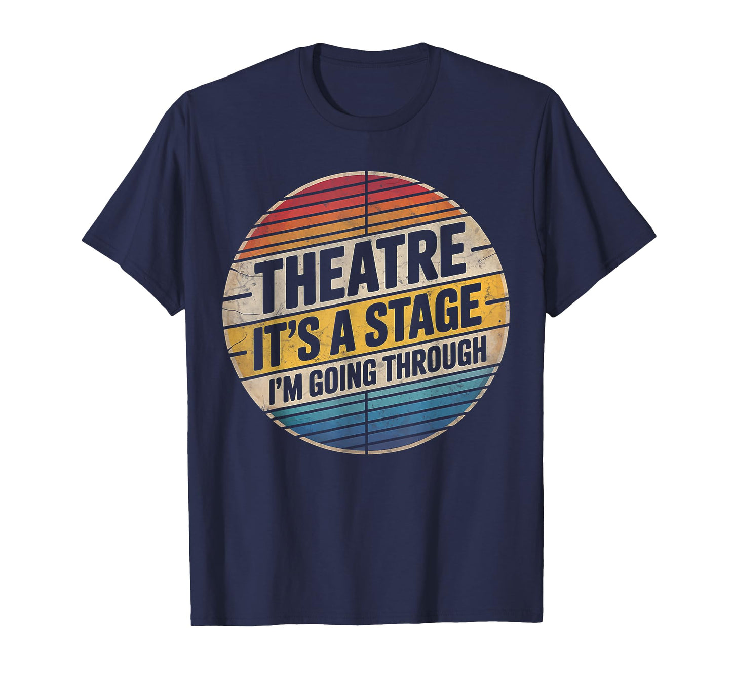 Theatre It's A Stage I'm Going Through Broadway Musical Geek T-Shirt