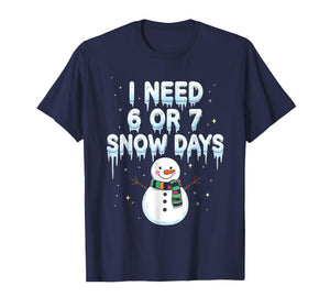 I Need 6 7 Snow Days Funny Snowy Day Teacher and School Vibe T-Shirt