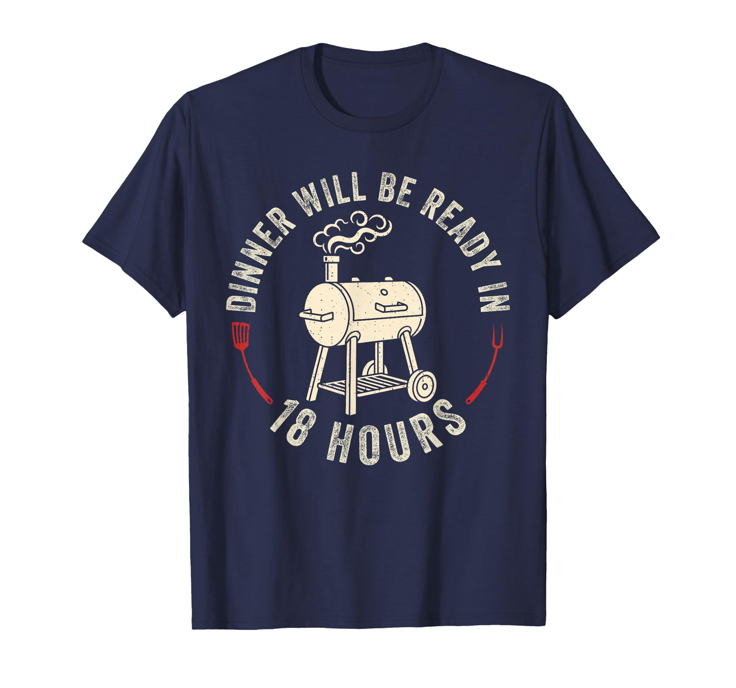 Dinner Will Be Ready in 18 Hours Grilling Barbecue BBQ Dad T-Shirt