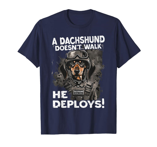 A Dachshund Doesn’t Walk He Deploys | Wiener Dog T-Shirt