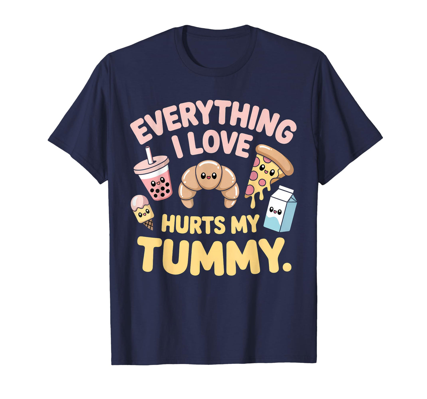 Funny Everything I Love Hurts My Tummy Cute Kawaii Food T-Shirt