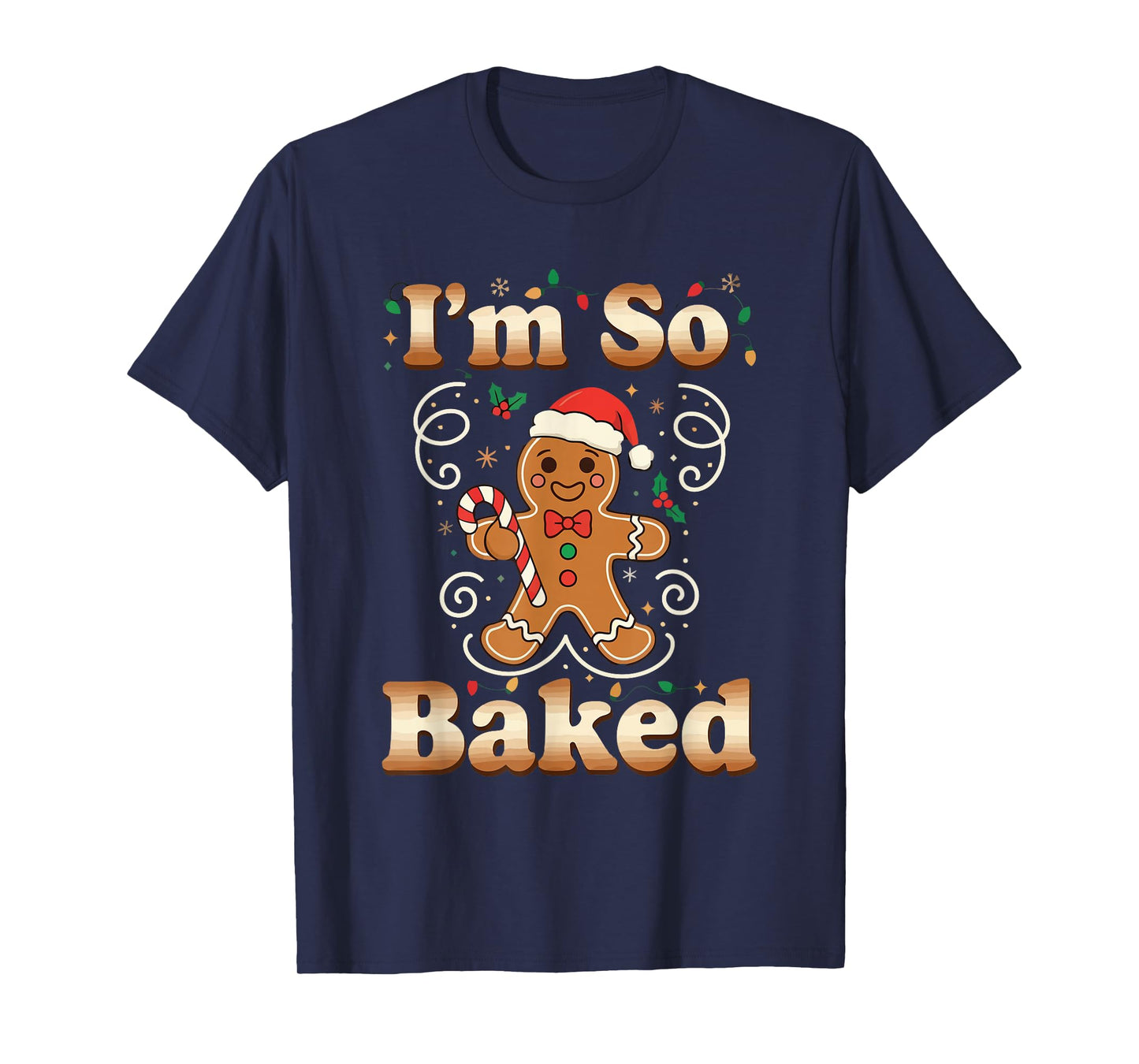 I'm So Baked Gingerbread Man Christmas Funny Cookie Baking T-Shirt