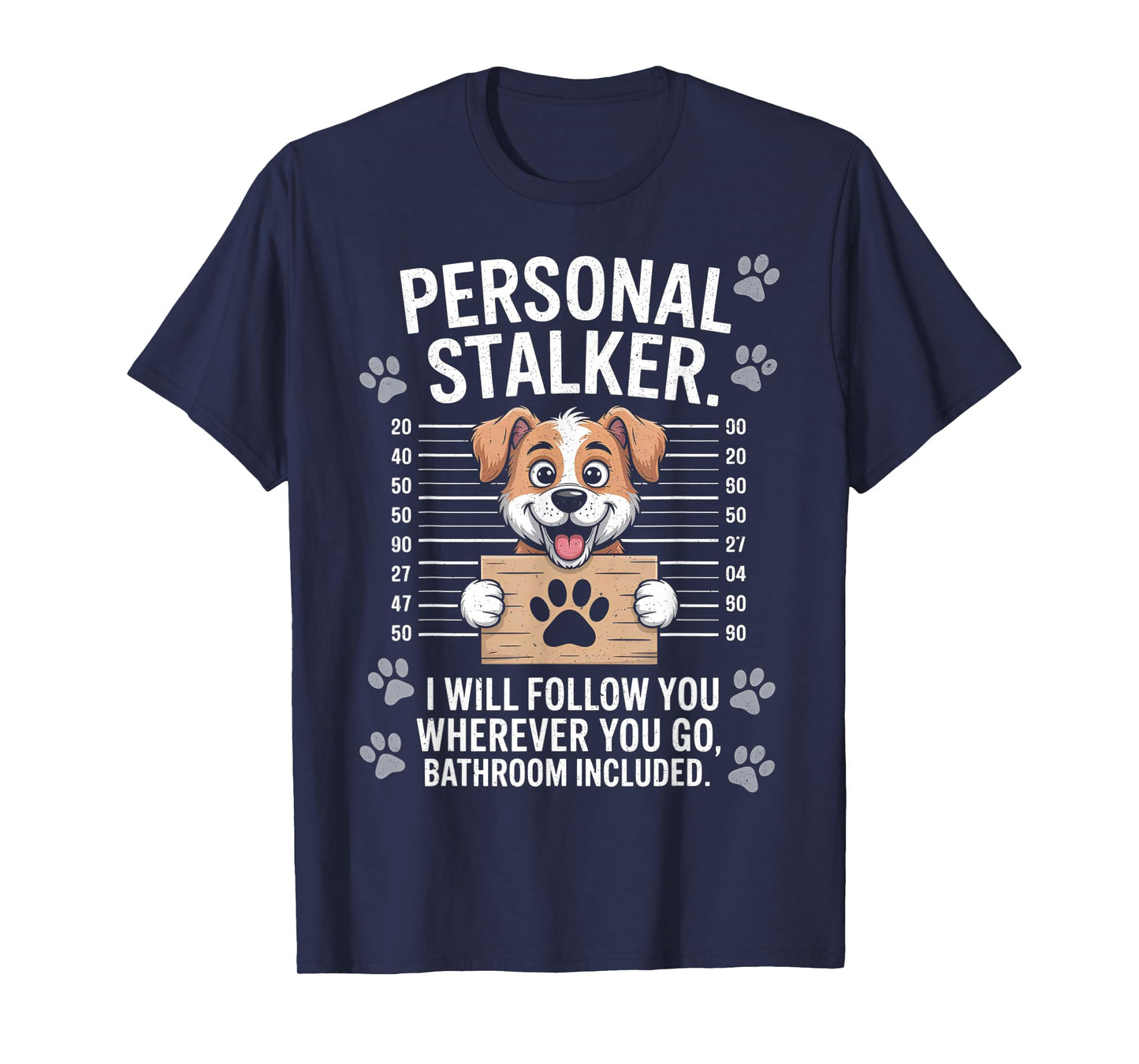 I Will Follow You Wherever You Go - Puppy Dog Owner Lover T-Shirt