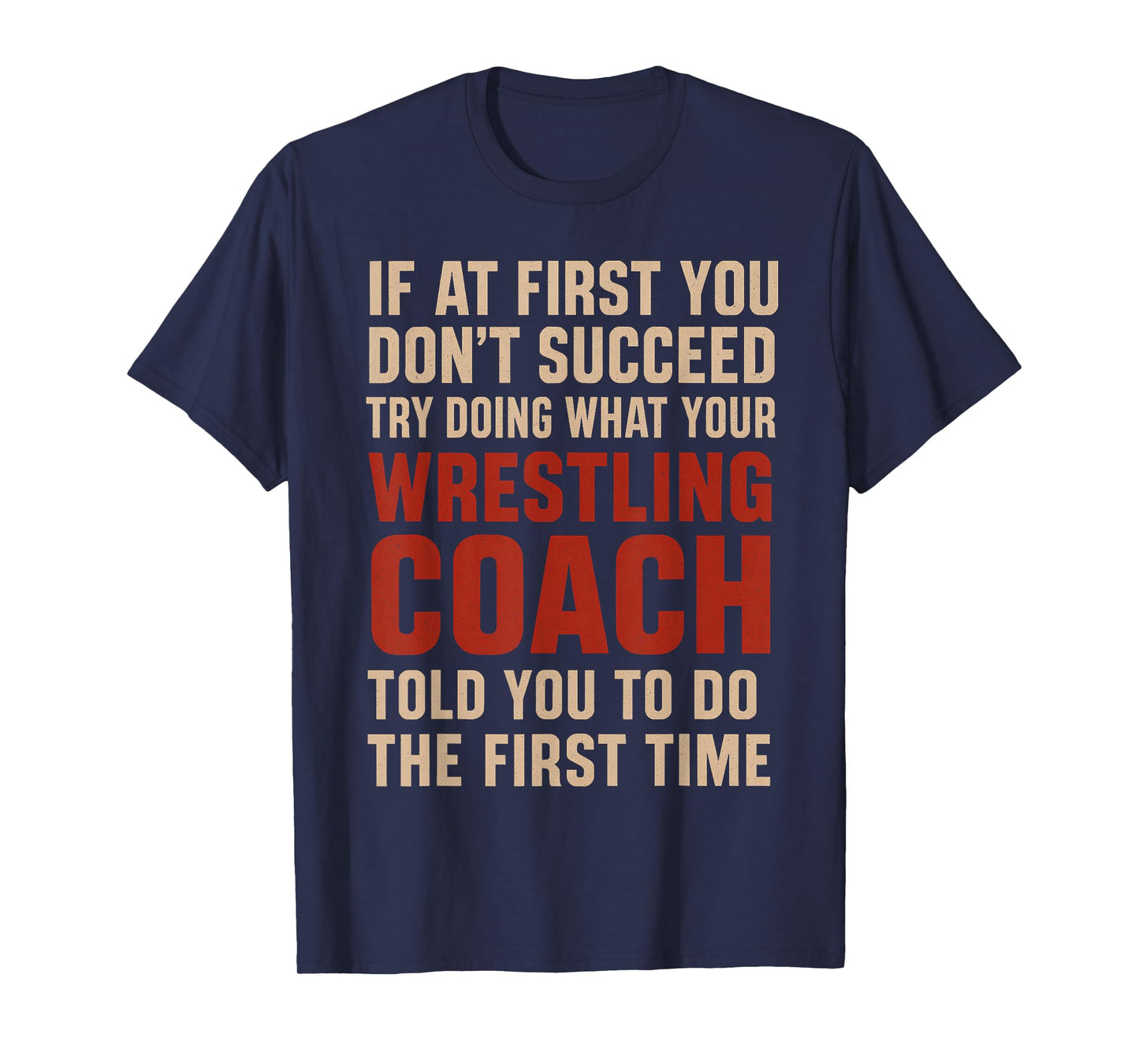 Succeed Try Doing What Your Wrestling Coach Told You Funny T-Shirt