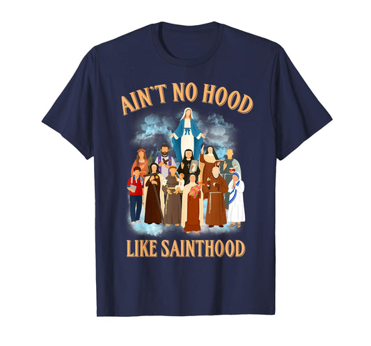 Ain't No Hood Like Sainthood Catholic Saints Christian Faith T-Shirt