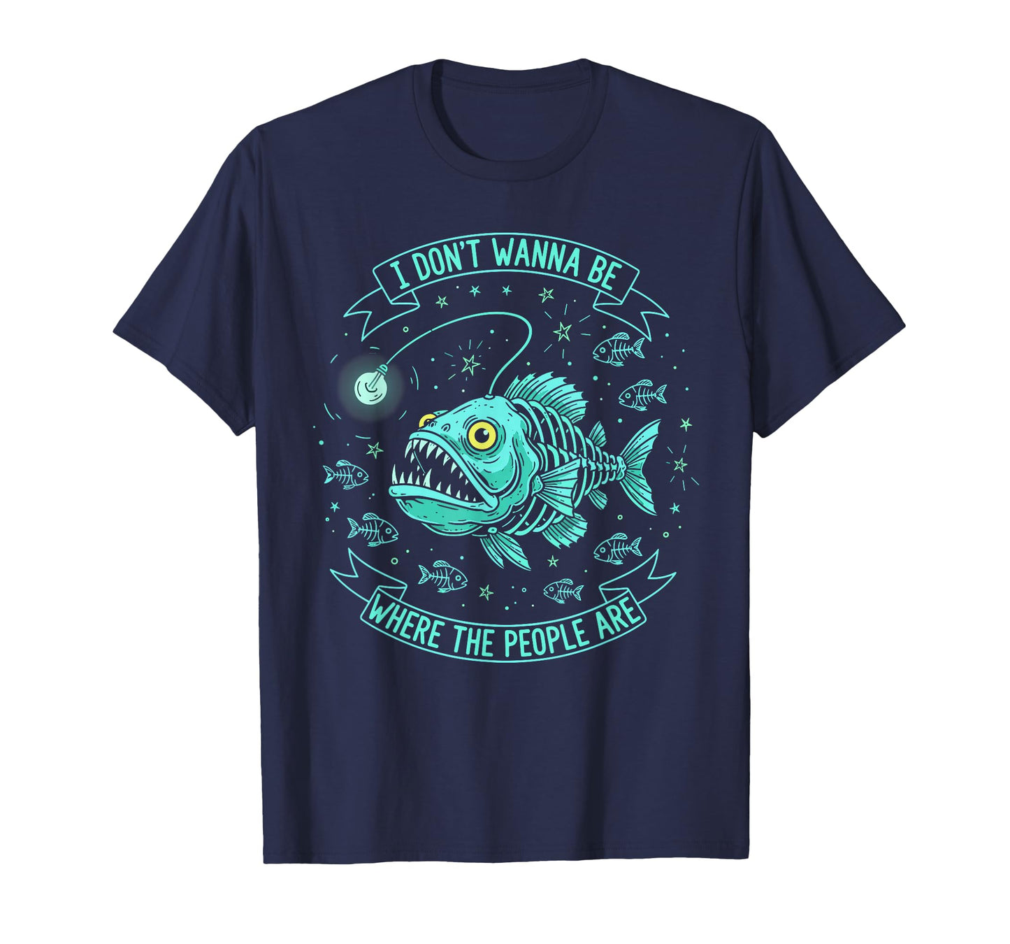 I Don't Wanna Be Where The People are Sarcastic Anglerfish T-Shirt