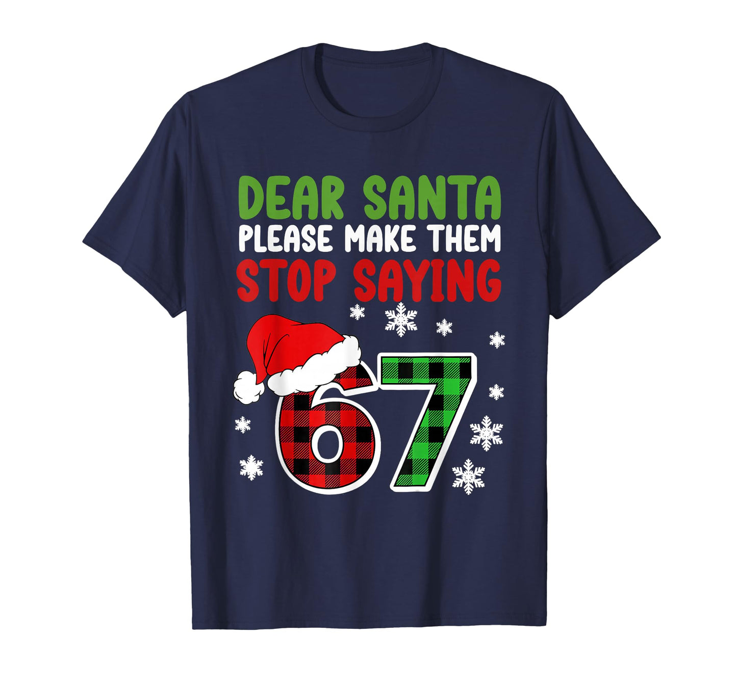 Dear Santa Please Make Them Stop Saying 6-7 Funny Christmas T-Shirt