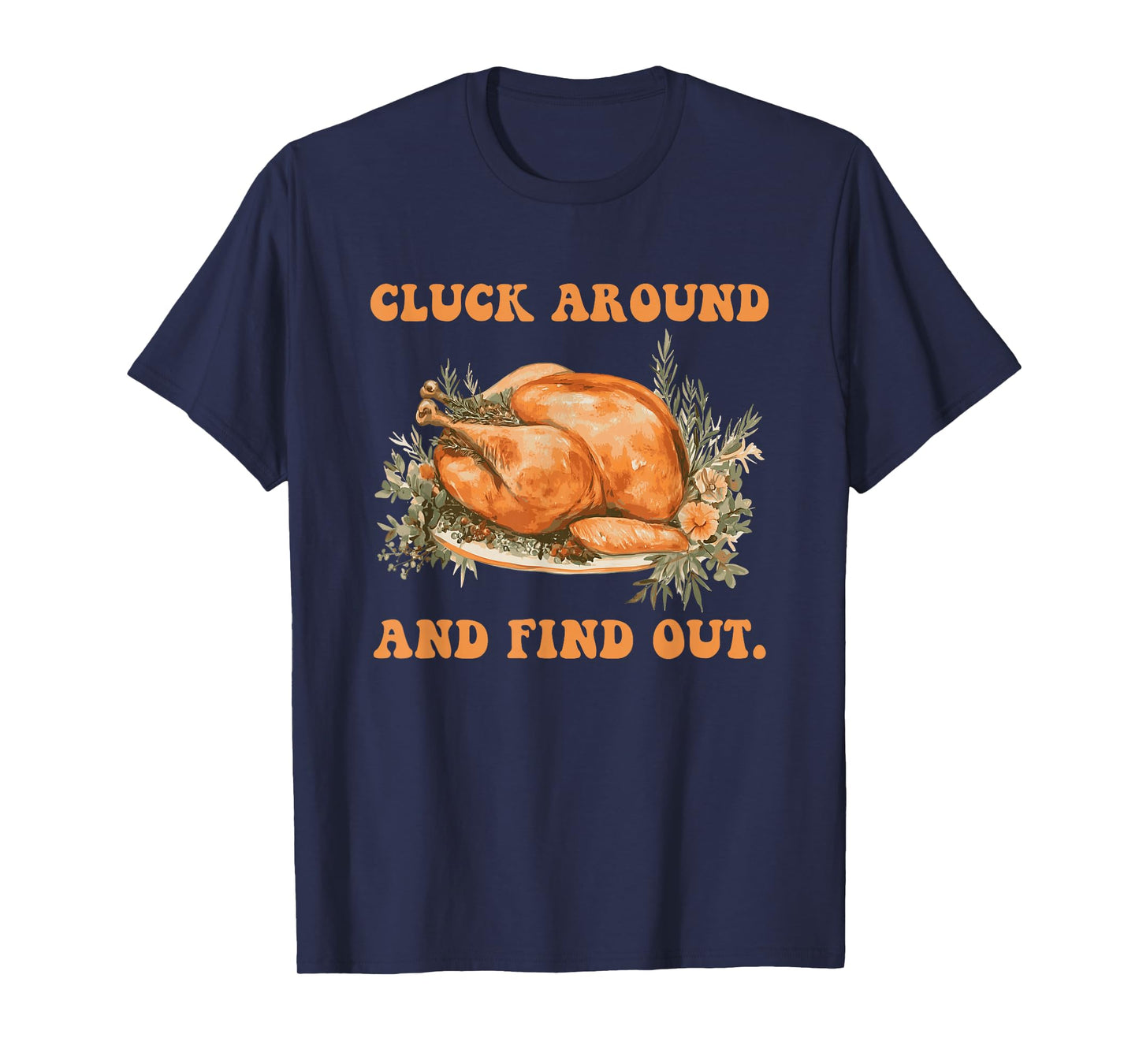 Cluck Around and Find Out Turkey Thanksgiving Design T-Shirt