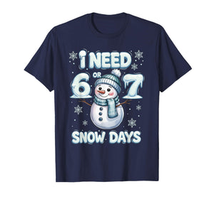 I Need 6 7 Snow Days Funny Snowy Day Teacher and School T-Shirt