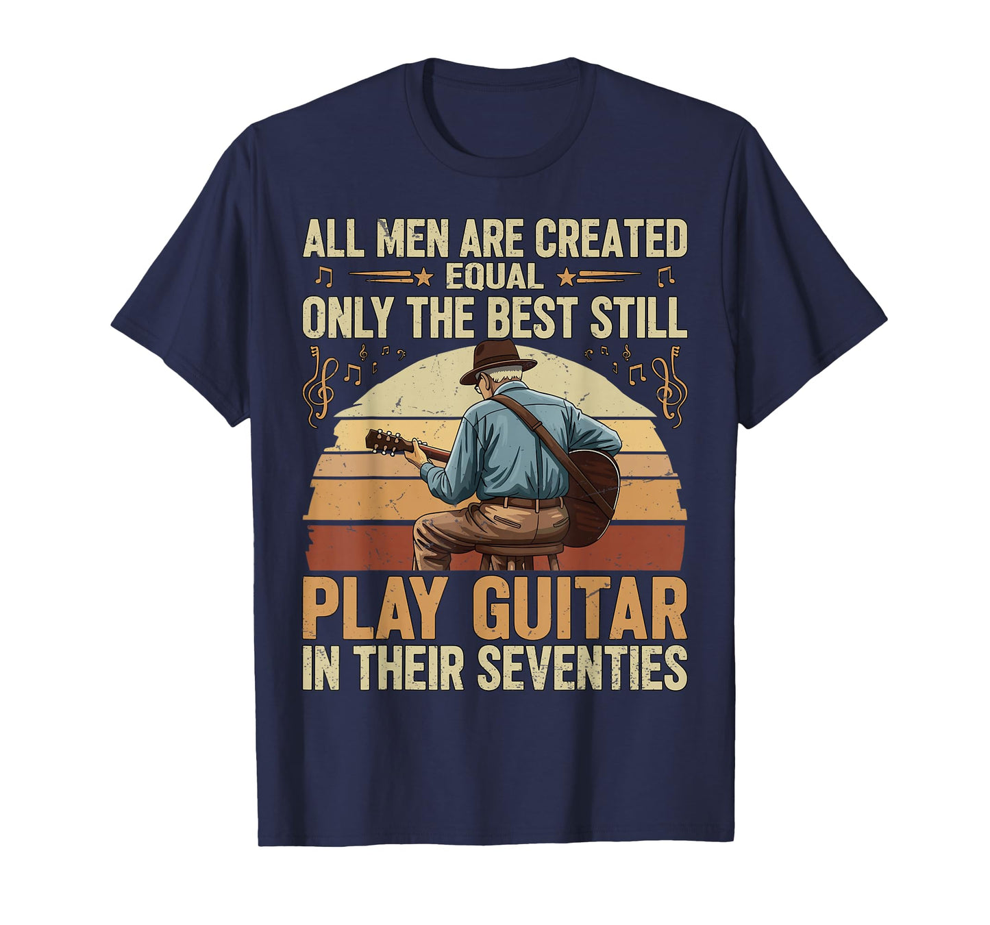 Men are Created Equal Only The Best Play Guitar in Seventies T-Shirt