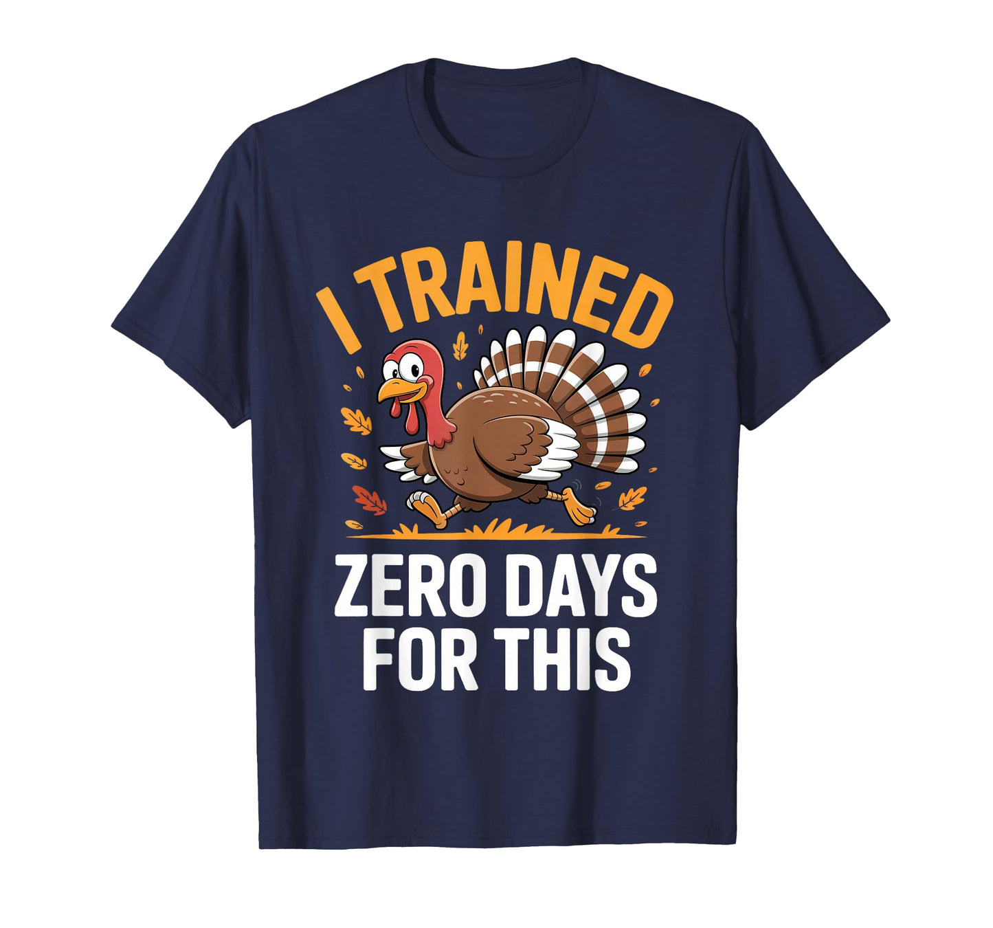 Turkey Trot Thanksgiving Running I Trained Zero Days T-Shirt