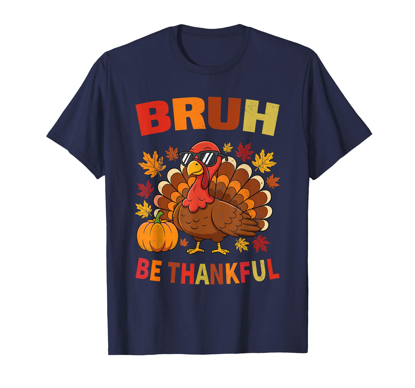 Funny Bruh Turkey Be Thankful Thanksgiving T-Shirt