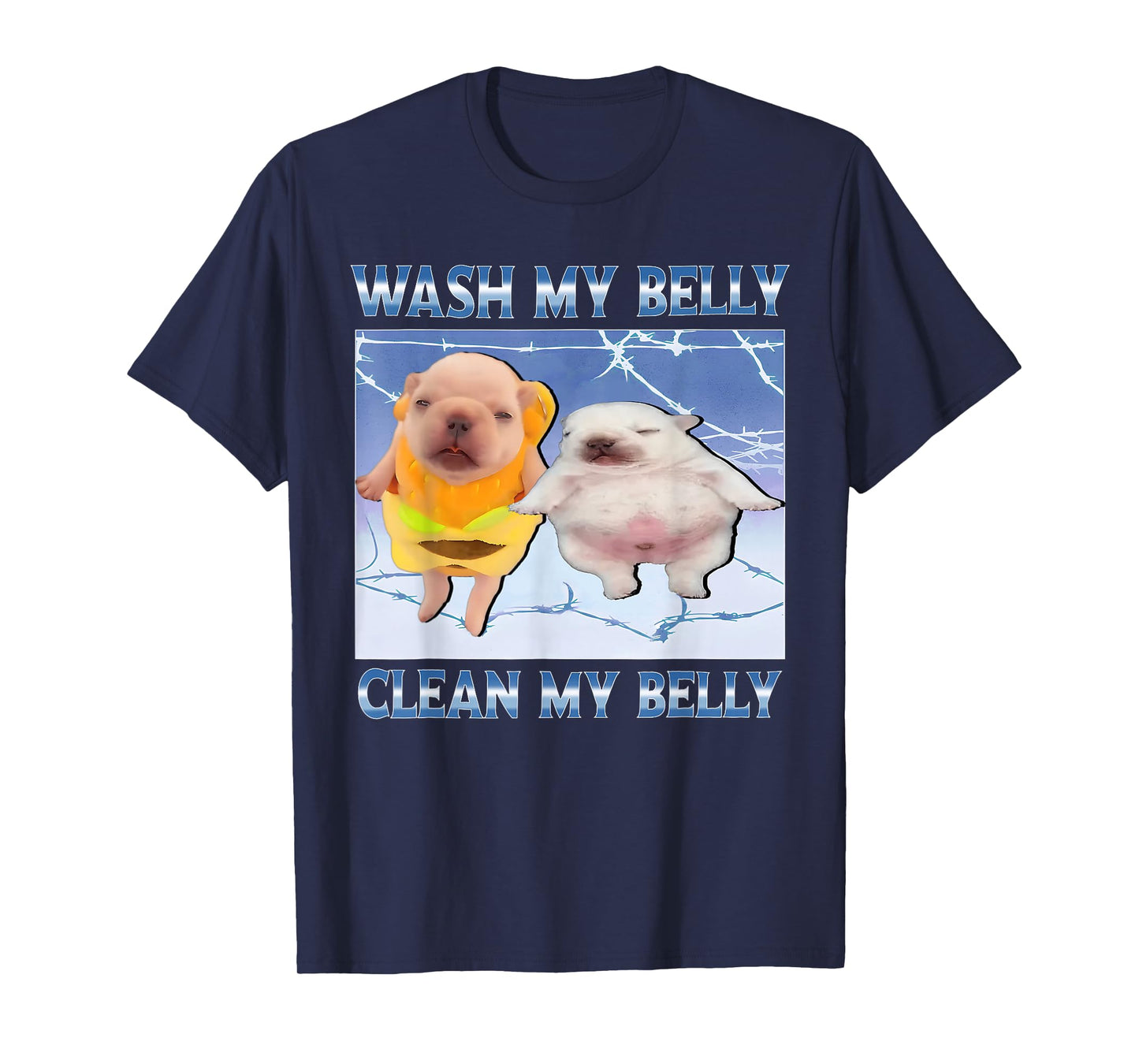 Funny pibble Meme wash My Belly Clean My Belly Meme T-Shirt