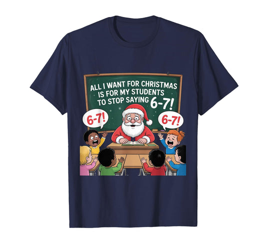 Teacher 6-7 Six Seven I Want My Students to Stop Saying 67 T-Shirt