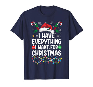 I Have Everything I Want for Christmas Its Me I'm Everything T-Shirt