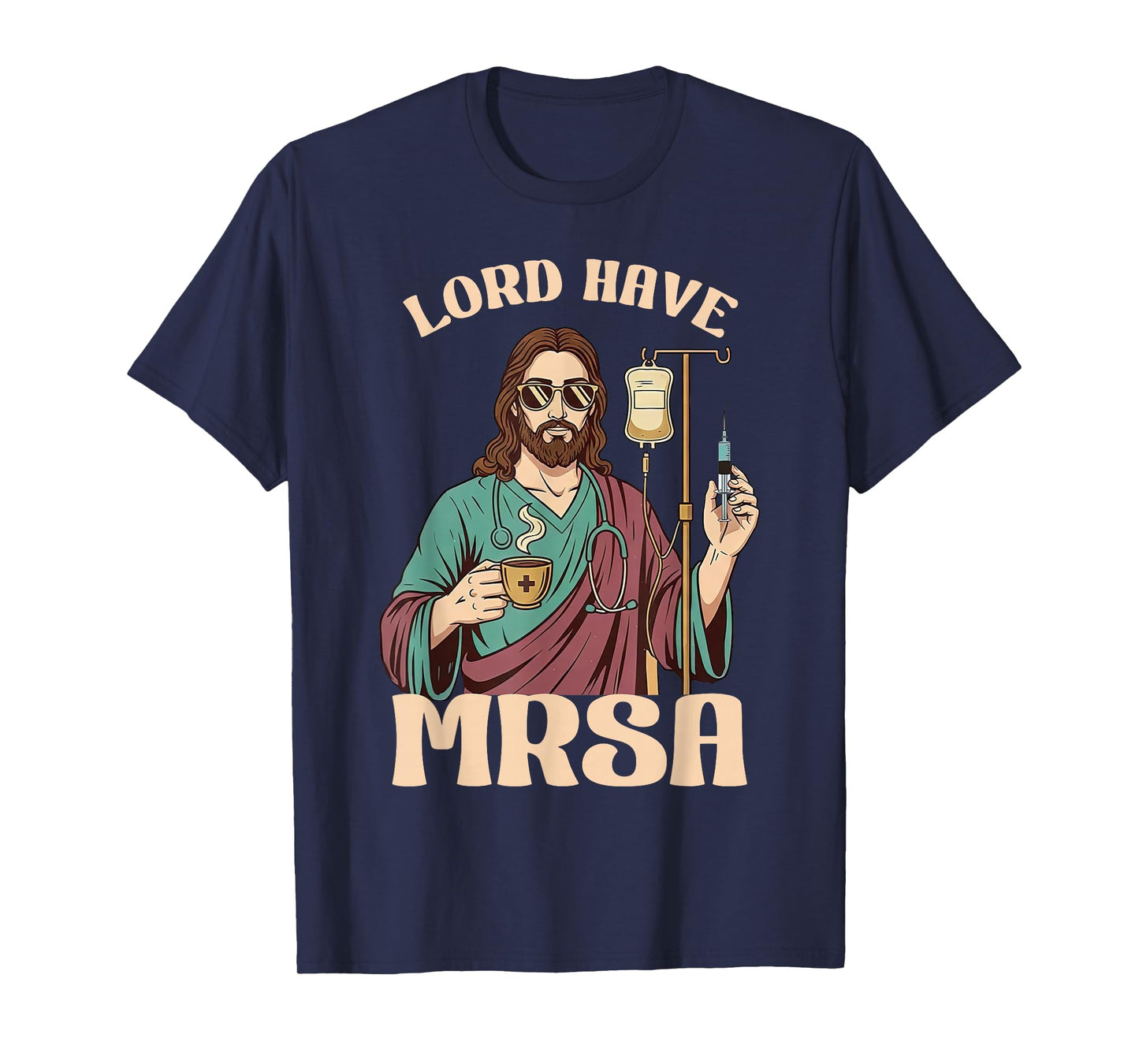 Lord Have MRSA Nurse Sarcastic Nursing Healthcare Christian T-Shirt