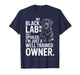 My Black Lab Isn't Spoiled - Labrador Lover Dog Owner T-Shirt
