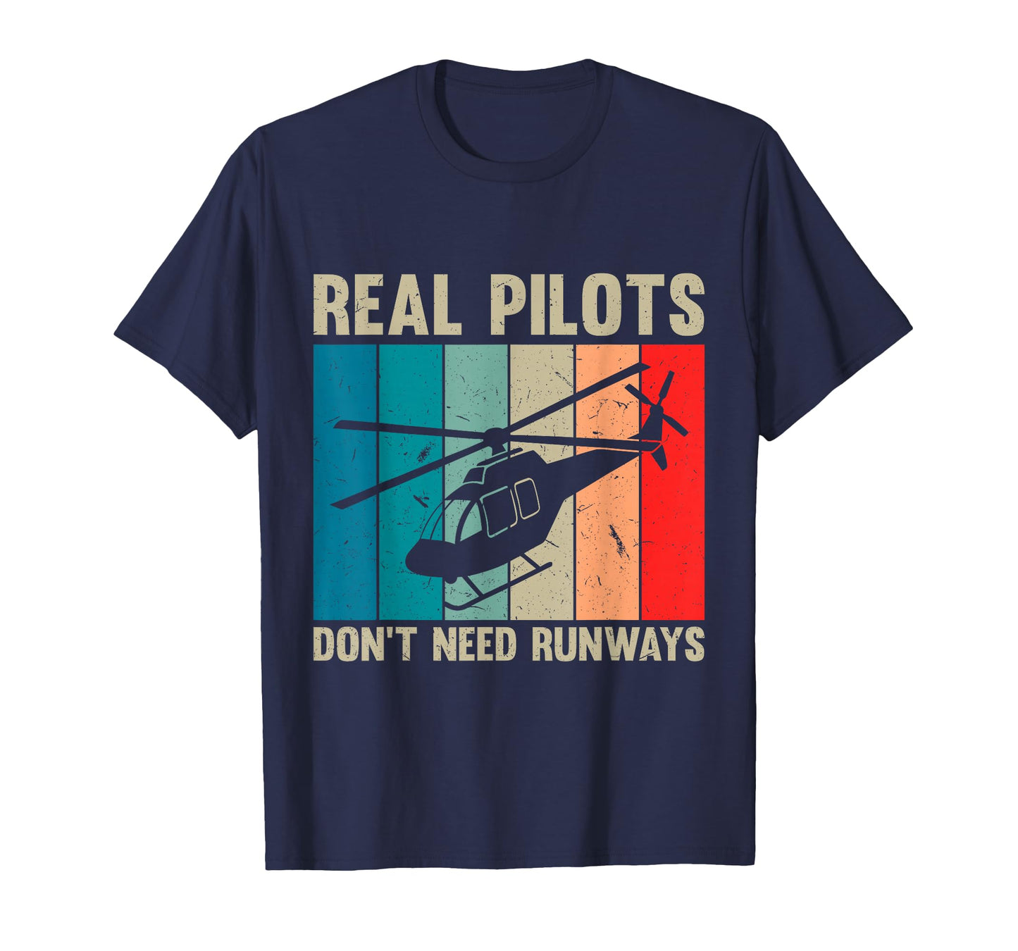Real Pilots Don’t Need Runways Funny Helicopter Pilot T-Shirt