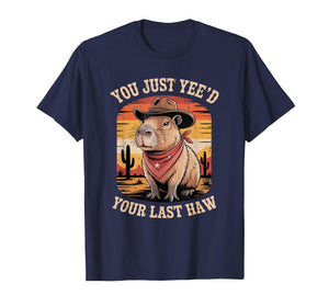Funny Capybara Cowboy You Just Yee'd Your Last Haw Western T-Shirt