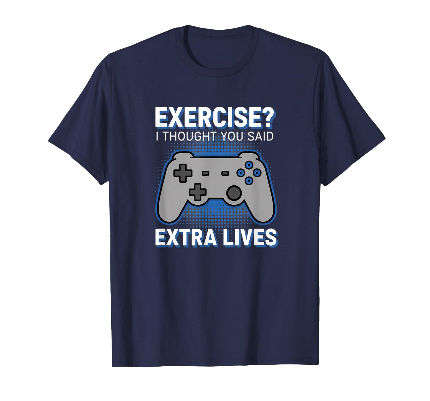 Video Gaming Exercise? I Thought You Said Extra Lives Funny T-Shirt