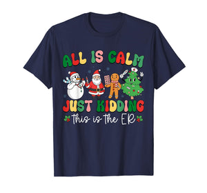 All is Calm Just Kidding This is The ER Christmas Nurse T-Shirt