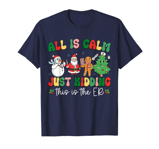 All is Calm Just Kidding This is The ER Christmas Nurse T-Shirt