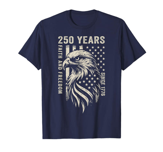 250 Years America Faith and Freedom Since 1776 4th of July T-Shirt