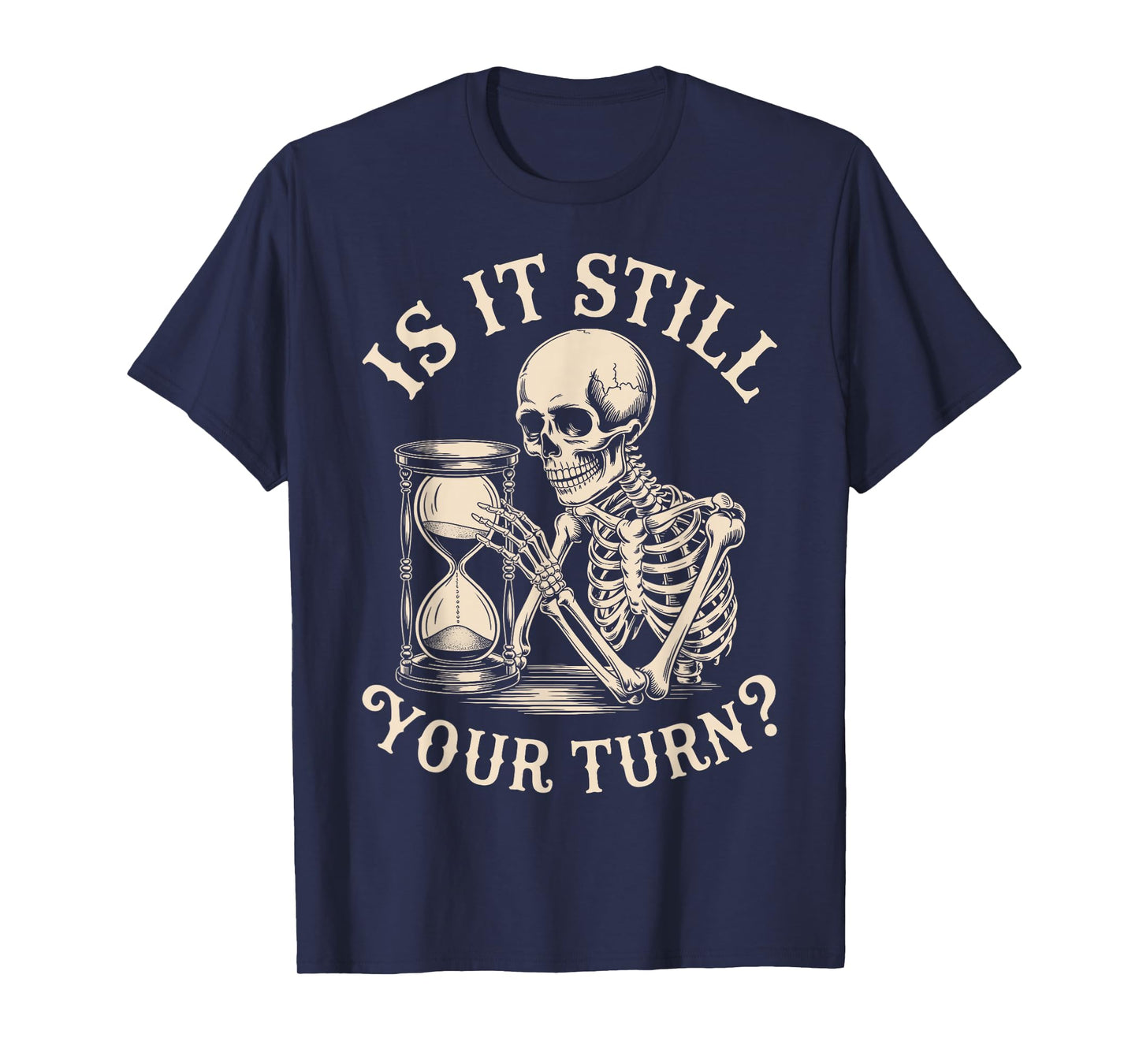 is It Still Your Turn Funny Skeleton Waiting Quote Meme T-Shirt