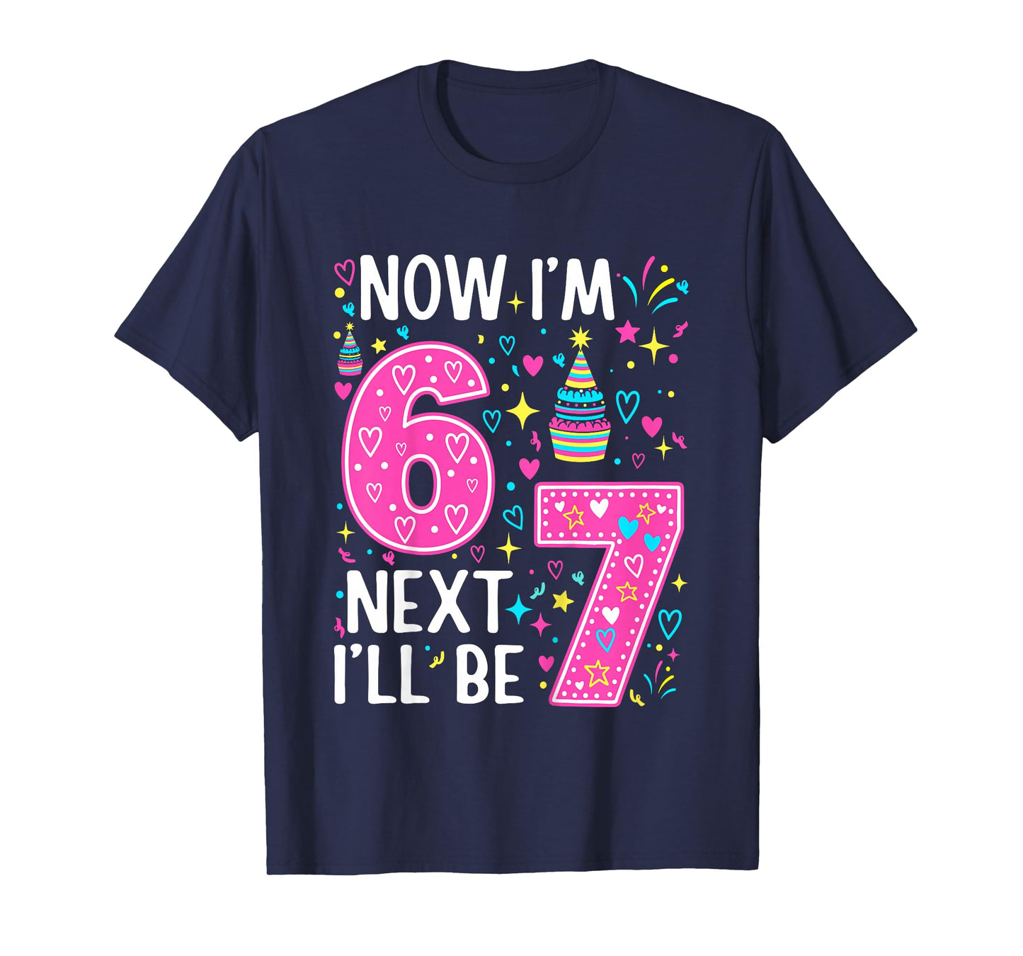 6 Year Old Birthday Girls Kids Now I'm 6 Next Year I'll be 7 T-Shirt