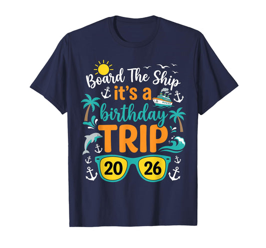 Board The Ship Its A Birthday Trip 2026 Cruise Squad Family T-Shirt