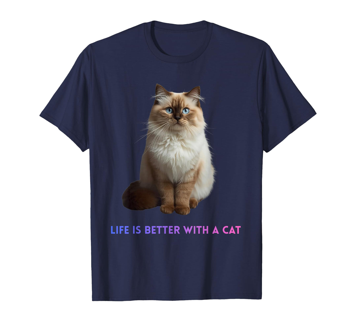 Life is Better with a Cat – Cute Fluffy Blue Eyed Feline T-Shirt