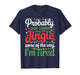 Probably Just Going to Jingle Some of The Way Funny Xmas T-Shirt