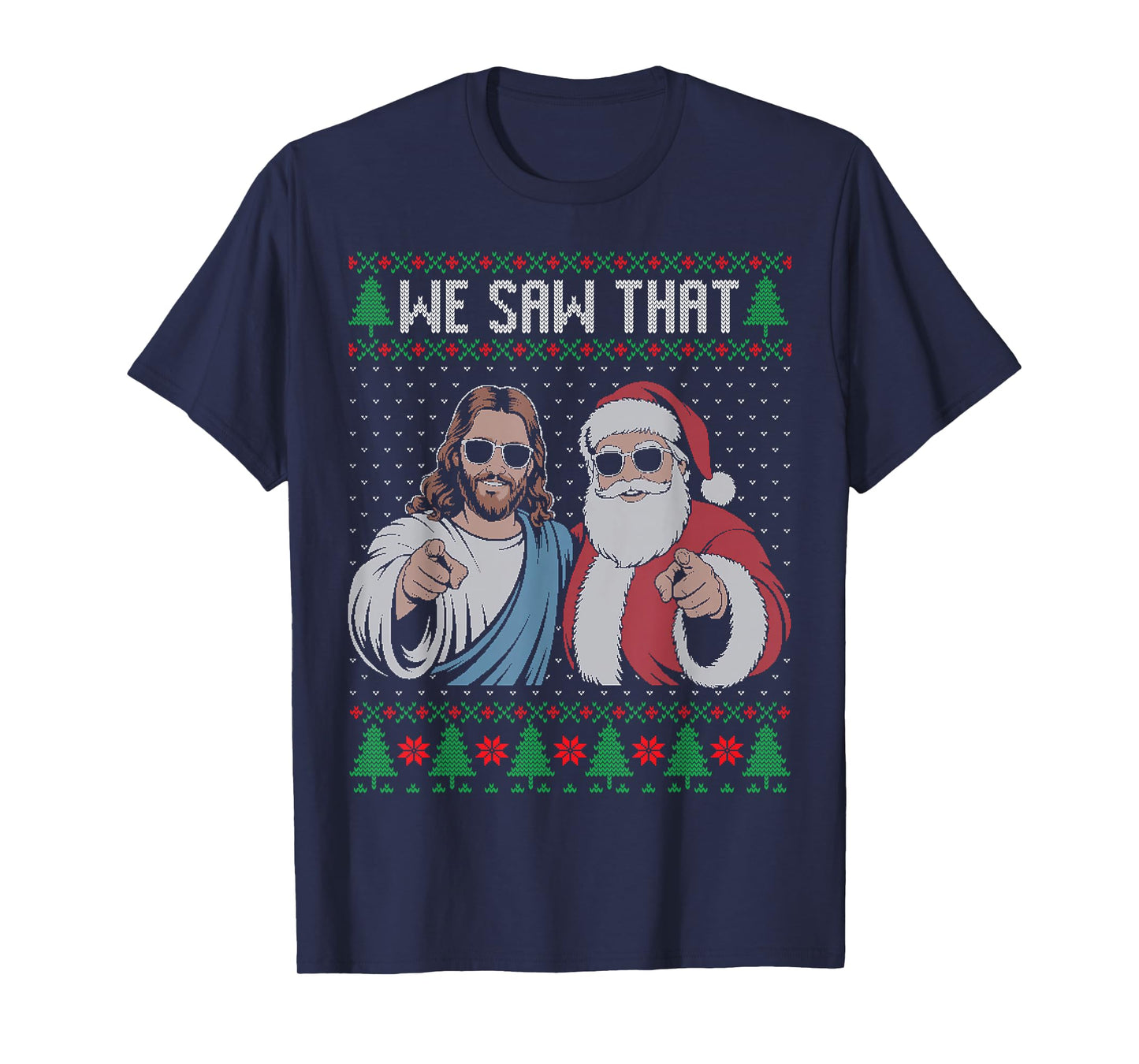 We Saw That Jesus and Santa Claus Ugly Christmas Sweater T-Shirt