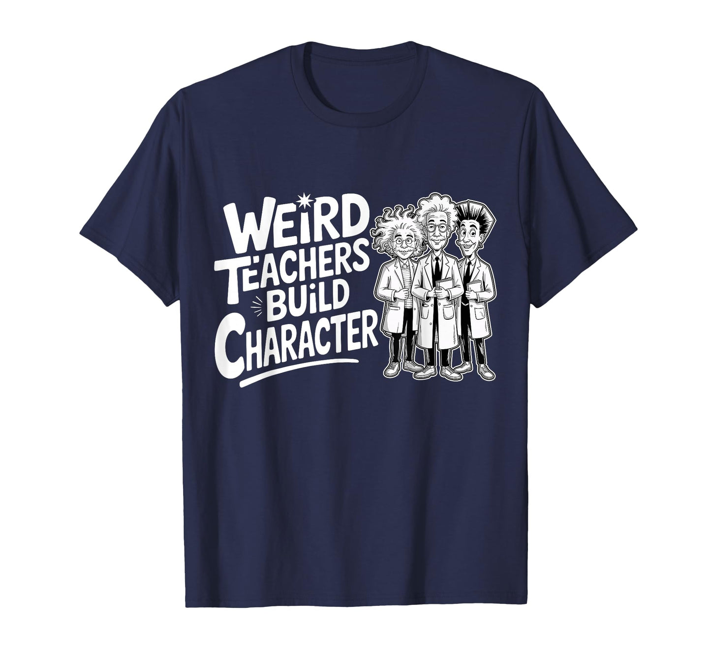 Weird Teachers Build Character Funny Teacher Appreciation T-Shirt