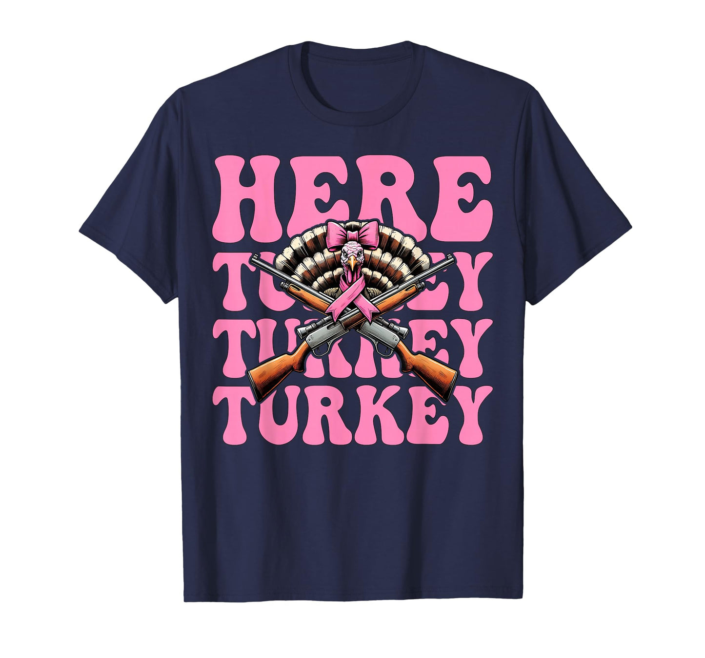 Here Turkey Turkey Turkey Hunting Turkey Hunter Girl Mom T-Shirt