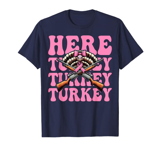 Here Turkey Turkey Turkey Hunting Turkey Hunter Girl Mom T-Shirt