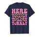 Here Turkey Turkey Turkey Hunting Turkey Hunter Girl Mom T-Shirt