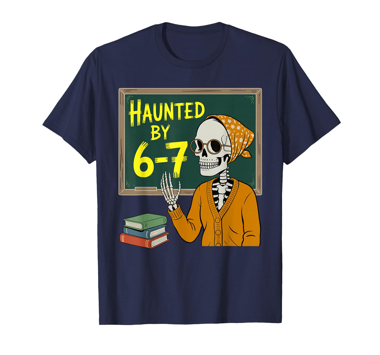 Haunted by 6-7 Funny Teacher 67 Halloween Skeleton Six Seven T-Shirt