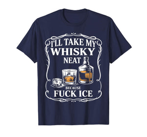 I'll Take My Whisky Neat Because Fuck ICE Women Men T-Shirt