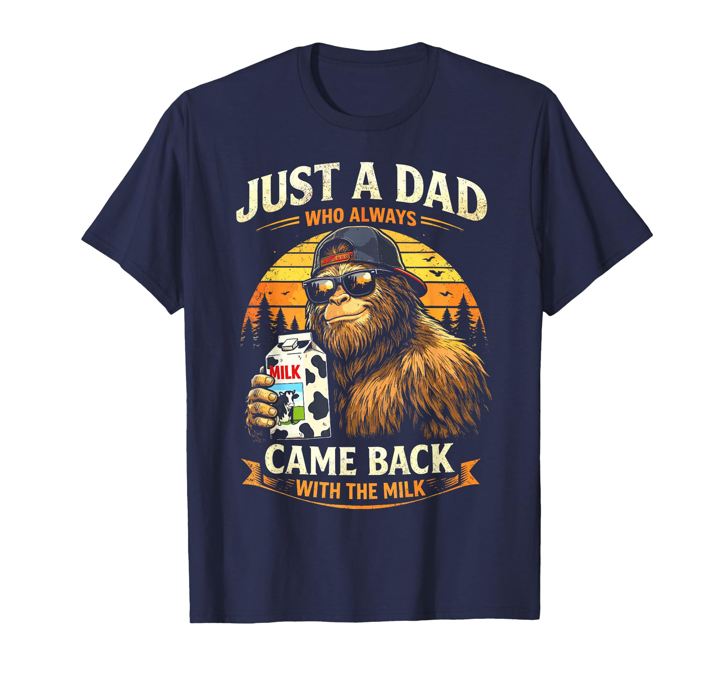Just A Dad Who Always Came Back with The Milk, Bigfoot Papa T-Shirt