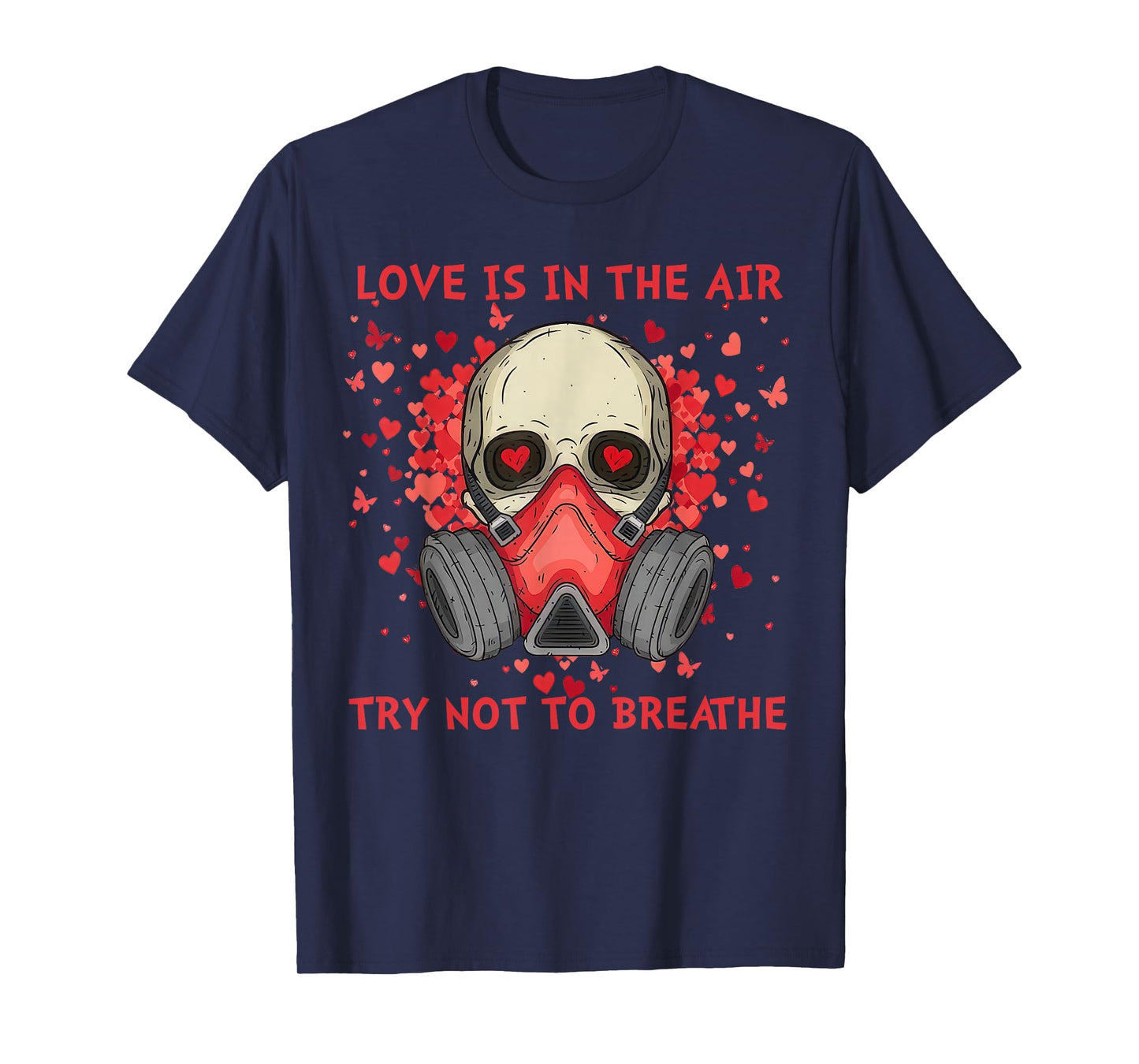 Love is in The Air Try Not to Breathe Anti Valentine T-Shirt