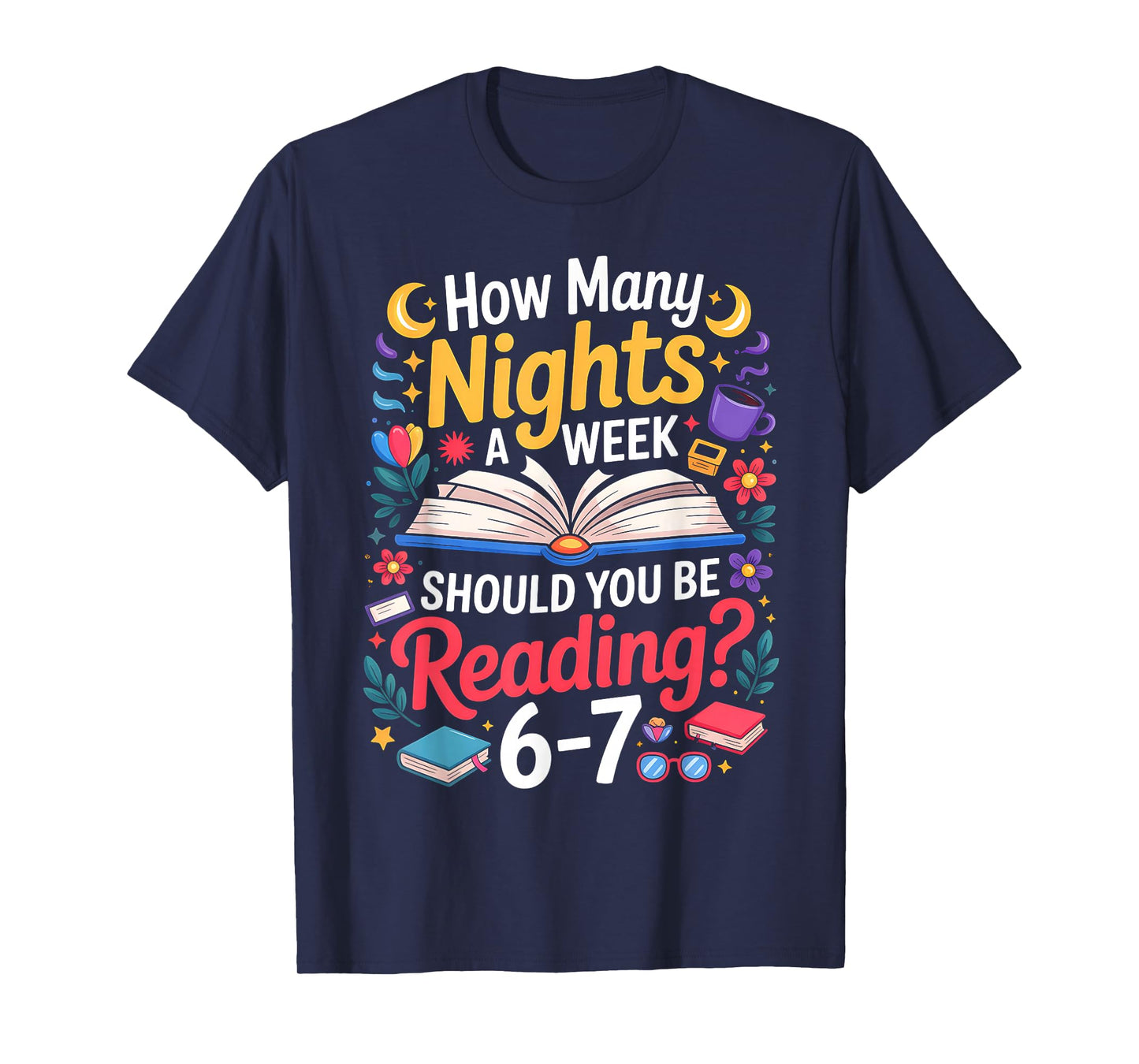 Teacher 67 How Many Nights A Week Should You Be Reading 6-7 T-Shirt