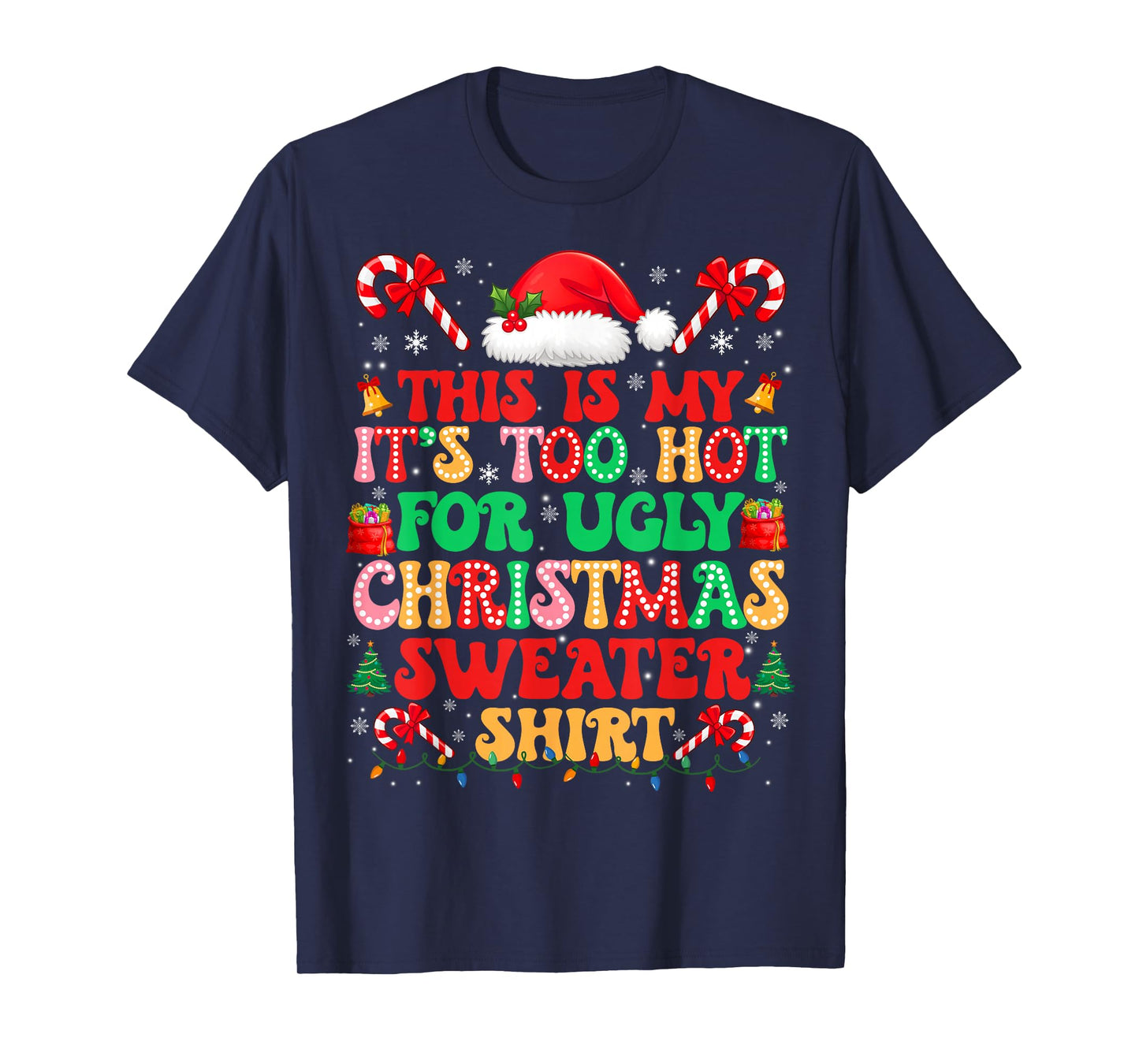 Too Hot for Ugly Christmas Sweater Shirts Xmas Men Women T-Shirt