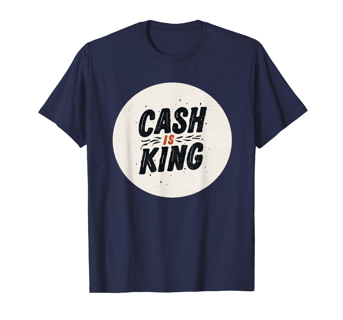 Funny Cash is King Logo for Man and Woman T-Shirt