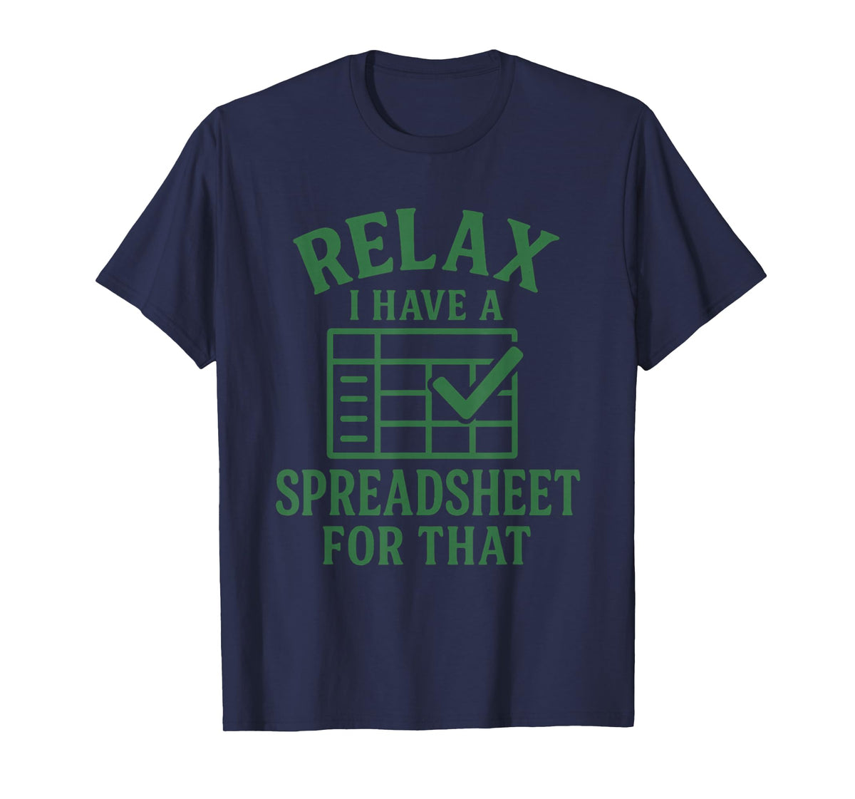 Relax I Have A Spreadsheet for That Funny Tee Man T-Shirt