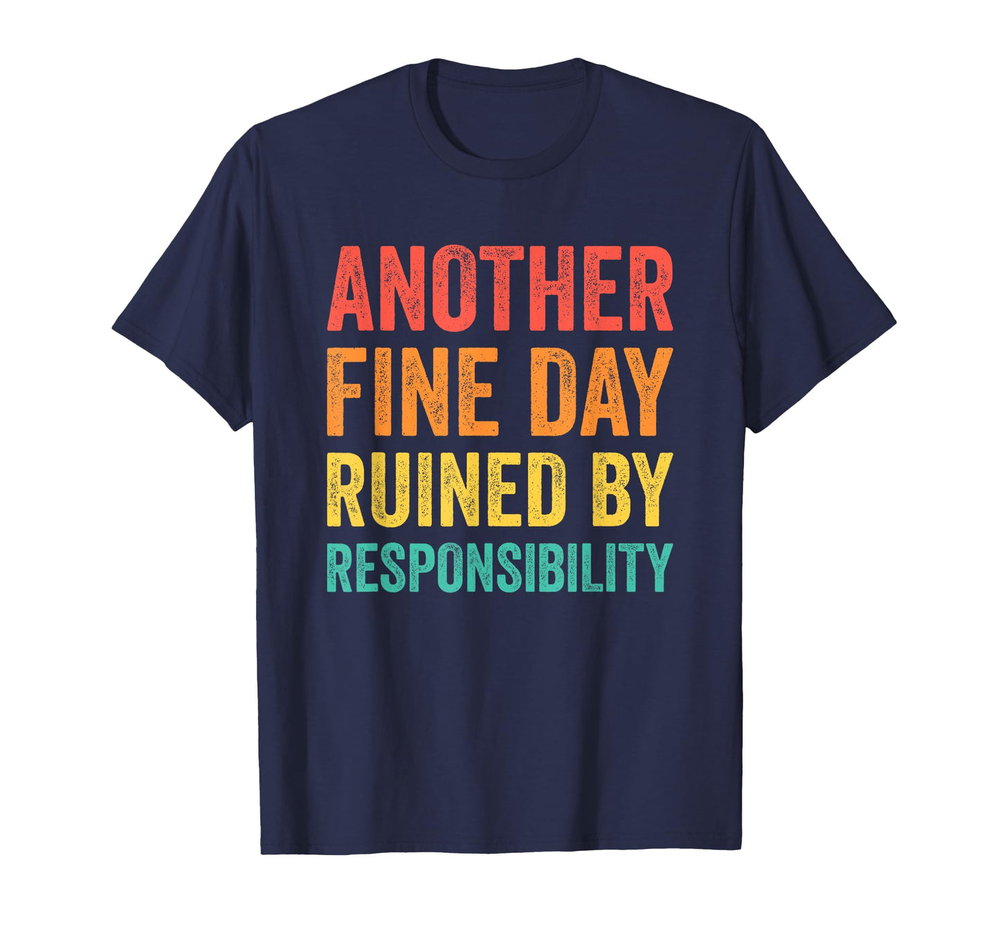 Another Fine Day Ruined by Responsibility T-Shirt