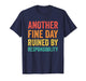 Another Fine Day Ruined by Responsibility T-Shirt