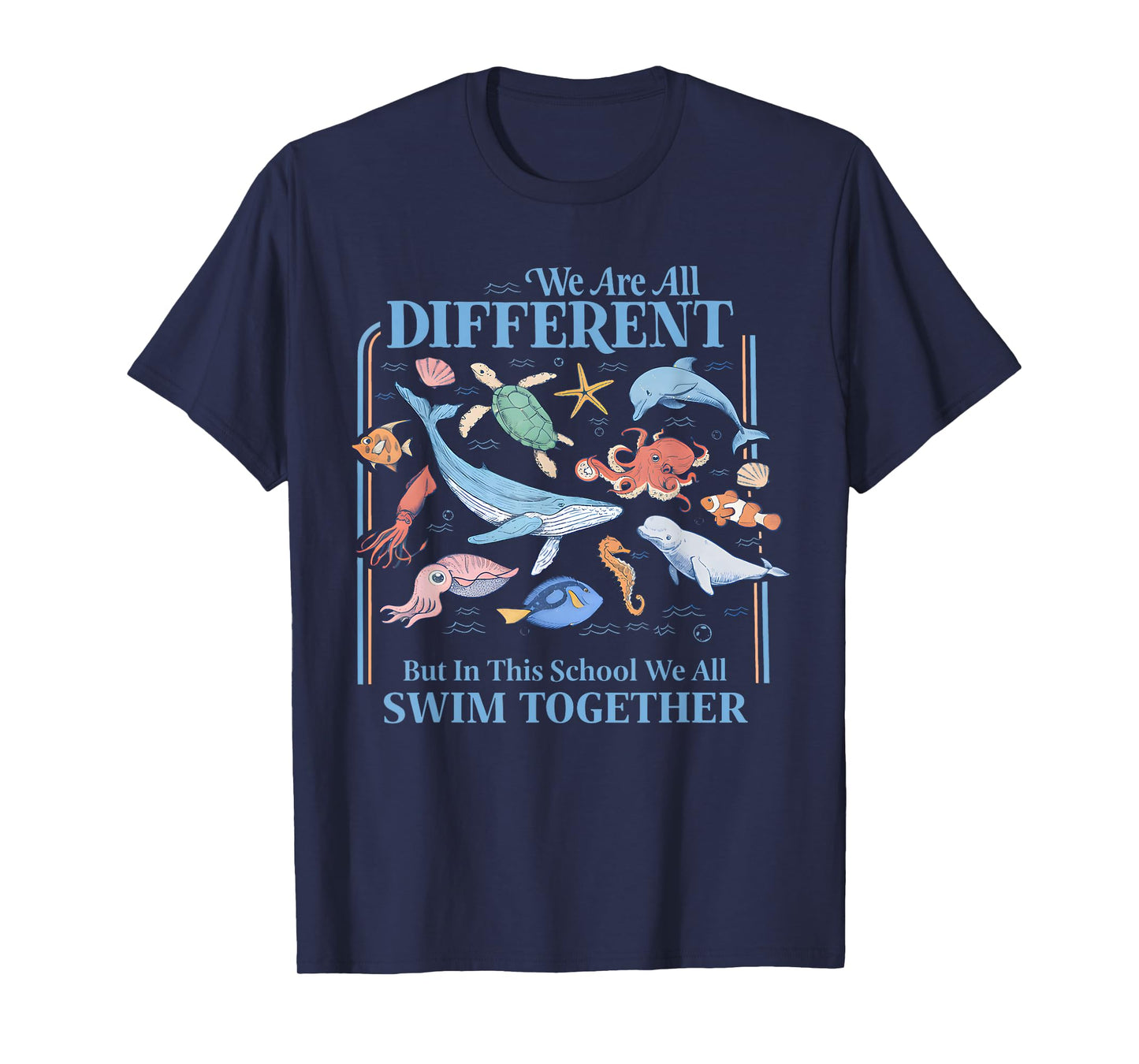 We are Different But in This School We All Swim Together Sea T-Shirt