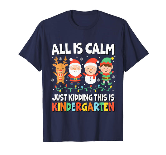 All is Calm Just Kidding This is Kindergarten Christmas T-Shirt