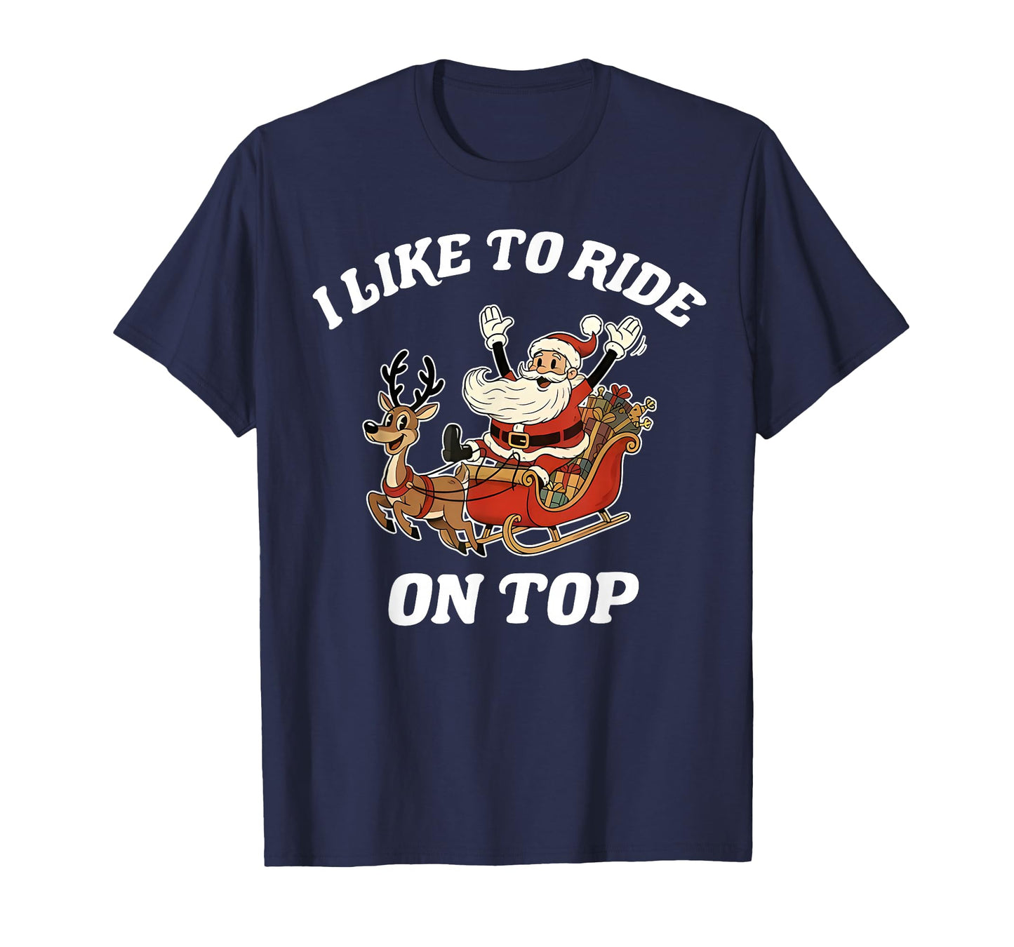 I Like to Ride On Top Santa Inappropriate Christmas Adult T-Shirt